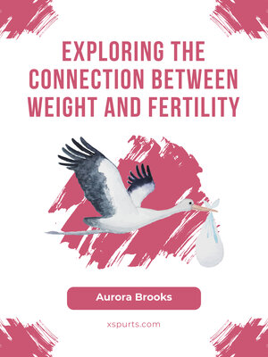 cover image of Exploring the Connection Between Weight and Fertility